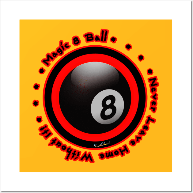 Magic 8 Ball Never Leave Home Without It! Wall Art by vivachas